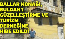 Ballar Konağı, Buldan'ı Güzelleştirme Ve Turizm Derneğine Hibe Edildi