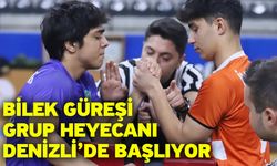 Bilek güreşi grup heyecanı Denizli’de başlıyor