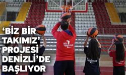 ‘Biz Bir Takımız’ projesi Denizli’de başlıyor