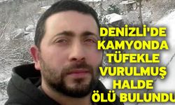 Denizli'de kamyonda tüfekle vurulmuş halde ölü bulundu