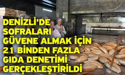 Denizli'de sofraları güvene almak için 21 binden fazla gıda denetimi gerçekleştirildi
