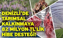 Denizli’de Tarımsal Kalkınmaya 82 Milyon TL’lik Hibe Desteği!
