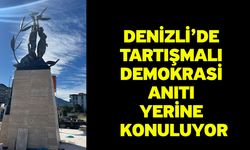 Denizli’de Tartışmalı Demokrasi Anıtı Yerine Konuluyor