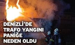 Denizli’de trafo yangını paniğe neden oldu