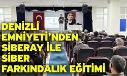 Denizli Emniyeti’nden SİBERAY ile Siber Farkındalık Eğitimi