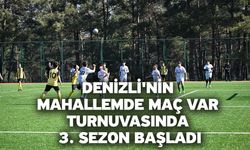 Denizli'nin Mahallemde Maç Var turnuvasında 3. sezon başladı
