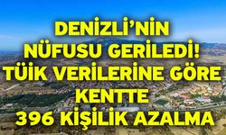 Denizli’nin Nüfusu Geriledi! TÜİK Verilerine Göre Kentte 396 Kişilik Azalma