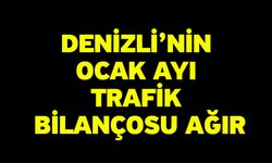 Denizli’nin Ocak Ayı Trafik Bilançosu Ağır