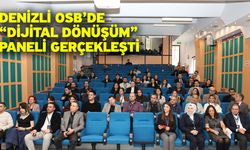 Denizli OSB’de “Dijital Dönüşüm” Paneli Gerçekleşti