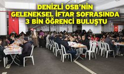 Denizli OSB’nin Geleneksel İftar Sofrasında 3 Bin Öğrenci Buluştu