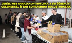 Denizli OSB Ramazan Ayı Boyunca 3 Bin Öğrenciyi Geleneksel İftar Sofrasında Buluşturacak