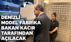 Denizli Model Fabrika Bakan Kacır Tarafından Açılacak