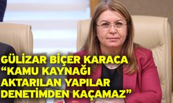 Gülizar Biçer Karaca “Kamu Kaynağı Aktarılan Yapılar Denetimden Kaçamaz”