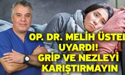 Op. Dr. Melih Üstel uyardı! Grip ve nezleyi karıştırmayın