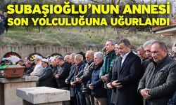 Subaşıoğlu’nun Annesi Son Yolculuğuna Uğurlandı