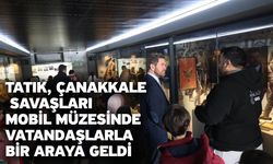 Tatık, Çanakkale Savaşları Mobil Müzesinde vatandaşlarla bir araya geldi