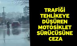 Trafiği tehlikeye düşüren motosiklet sürücüsüne ceza