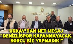 Urkay’dan net mesaj “Denizlispor kapanmayacak, borcu biz yapmadık!”