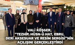 Vali Köşger, “Tezhip, Hüsn-ü Hat, Ebru, Deri Aksesuar ve Resim Sergisi”nin Açılışını Gerçekleştirdi