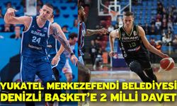 Yukatel Merkezefendi Belediyesi Denizli Basket’e 2 Milli Davet
