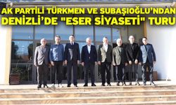 AK Partili Türkmen ve Subaşıoğlu’ndan Denizli’de "Eser Siyaseti" turu