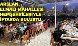 Arslan, Elmalı Mahallesi hemşehrileriyle iftarda buluştu