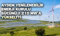 Aydem Yenilenebilir Enerji Kurulu Gücünü 1.210 MW’a Yükseltti