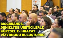 BIGGBRANDS, Denizli’de Üreticilerle Küresel E-İhracat Vizyonunu Buluşturdu