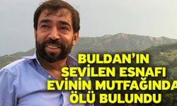 Buldan’ın sevilen esnafı evinin mutfağında ölü bulundu