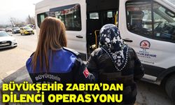 Büyükşehir Zabıta’dan dilenci operasyonu