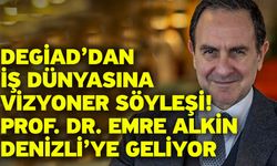 DEGİAD’dan İş Dünyasına Vizyoner Söyleşi! Prof. Dr. Emre Alkin Denizli’ye Geliyor