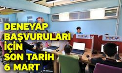 DENEYAP başvuruları için son tarih 6 Mart