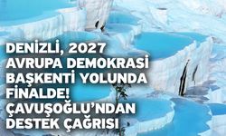 Denizli, 2027 Avrupa Demokrasi Başkenti Yolunda Finalde! Çavuşoğlu’ndan Destek Çağrısı