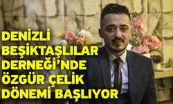 Denizli Beşiktaşlılar Derneği’nde Özgür Çelik Dönemi Başlıyor