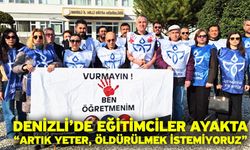 Denizli’de Eğitimciler Ayakta “Artık Yeter, Öldürülmek İstemiyoruz”