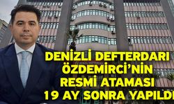 Denizli Defterdarı Özdemirci’nin resmi ataması 19 ay sonra yapıldı