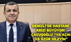Denizli’de hastane krizi büyüyor! Çavuşoğlu “ya açın ya özür dileyin”