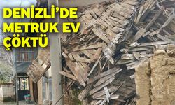 Denizli’de metruk ev çöktü