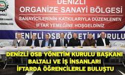 Denizli OSB Yönetim Kurulu Başkanı Baltalı ve iş insanları iftarda öğrencilerle buluştu