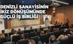 Denizli sanayisinin ikiz dönüşümünde güçlü iş birliği