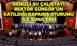 Denizli Su Çalıştayı Rektör Güngör’ün Katıldığı Kapanış Oturumu ile Sona Erdi