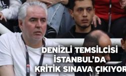 Denizli temsilcisi İstanbul’da kritik sınava çıkıyor