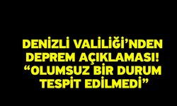 Denizli Valiliği’nden Deprem Açıklaması! “Olumsuz Bir Durum Tespit Edilmedi”
