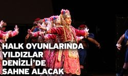 Halk oyunlarında yıldızlar Denizli’de sahne alacak