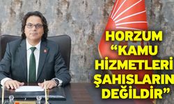 Horzum “Kamu Hizmetleri Şahısların Değildir”