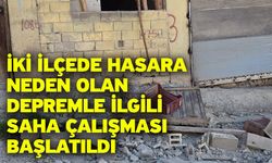 İki ilçede hasara neden olan depremle ilgili saha çalışması başlatıldı