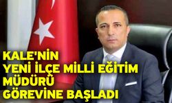Kale'nin yeni İlçe Milli Eğitim Müdürü görevine başladı