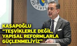 Kasapoğlu “Teşviklerle Değil, Yapısal Reformlarla Güçlenmeliyiz”