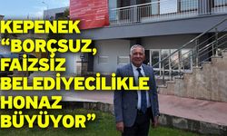 Kepenek “Borçsuz, faizsiz belediyecilikle Honaz büyüyor”
