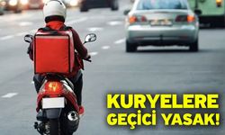 Kuryelere geçici yasak!